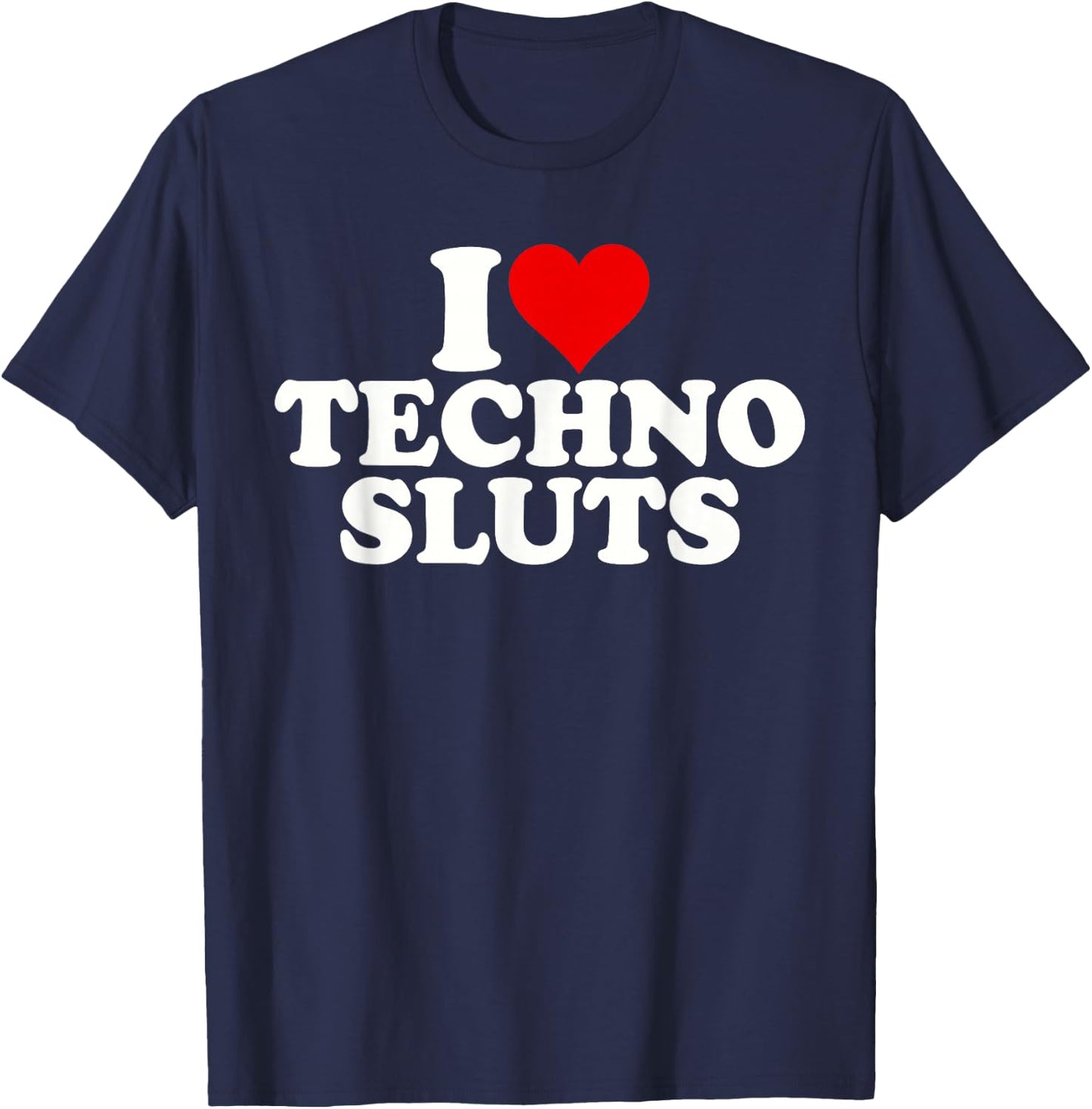 I Love Heart Techno Sluts EDM Music T-Shirt - T-Shirt | Navy