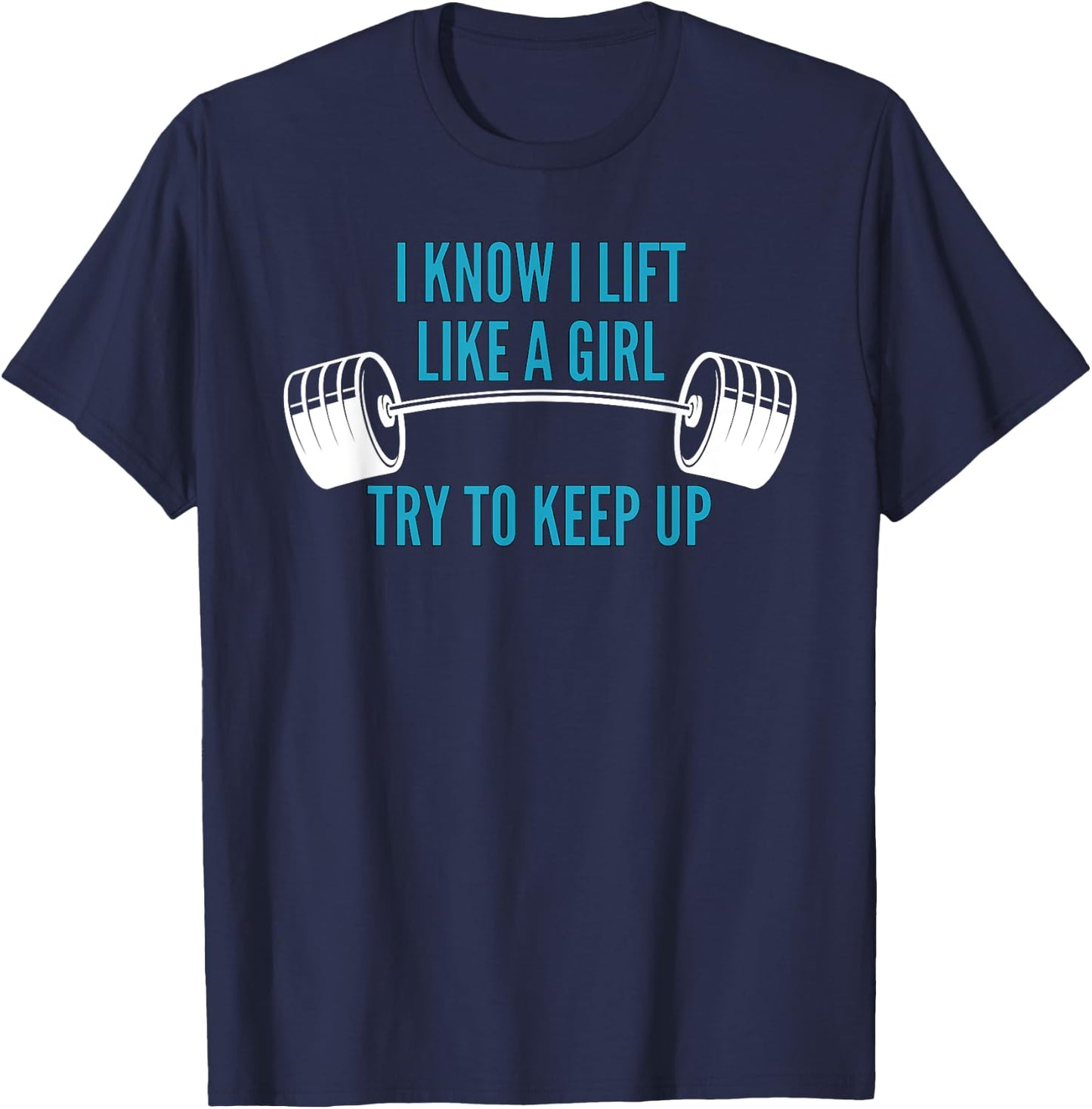 Girls Weightlifting | I Know I Lift Like a Girl T-Shirt - T-Shirt | Navy
