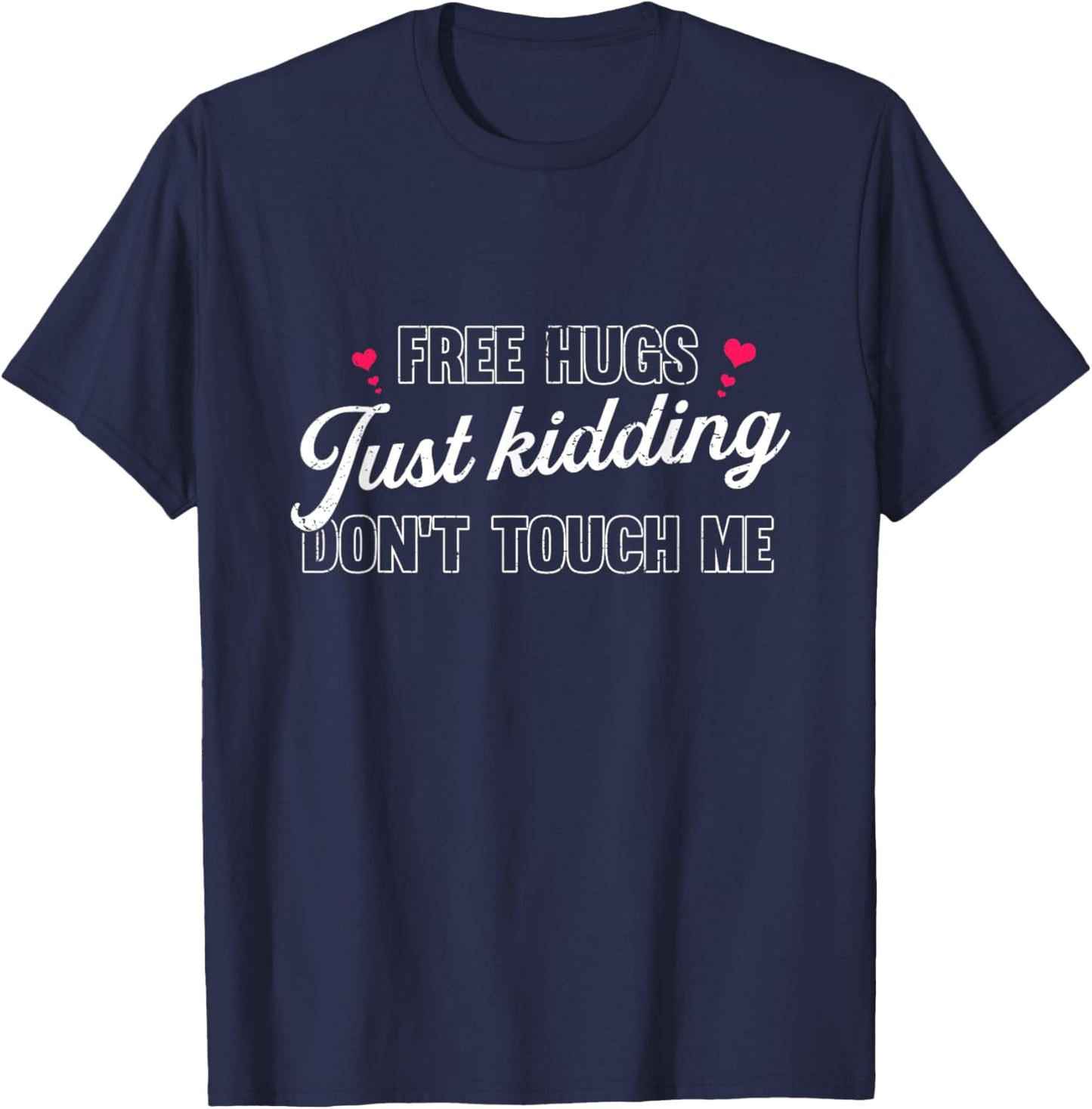 Free Hugs Just Kidding Don't Touch Me T-Shirt - T-Shirt | Navy