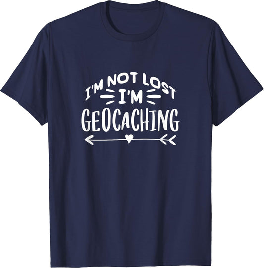 I'm Not Lost I'm Geocaching Caches Geocacher T-Shirt - T-Shirt | Navy