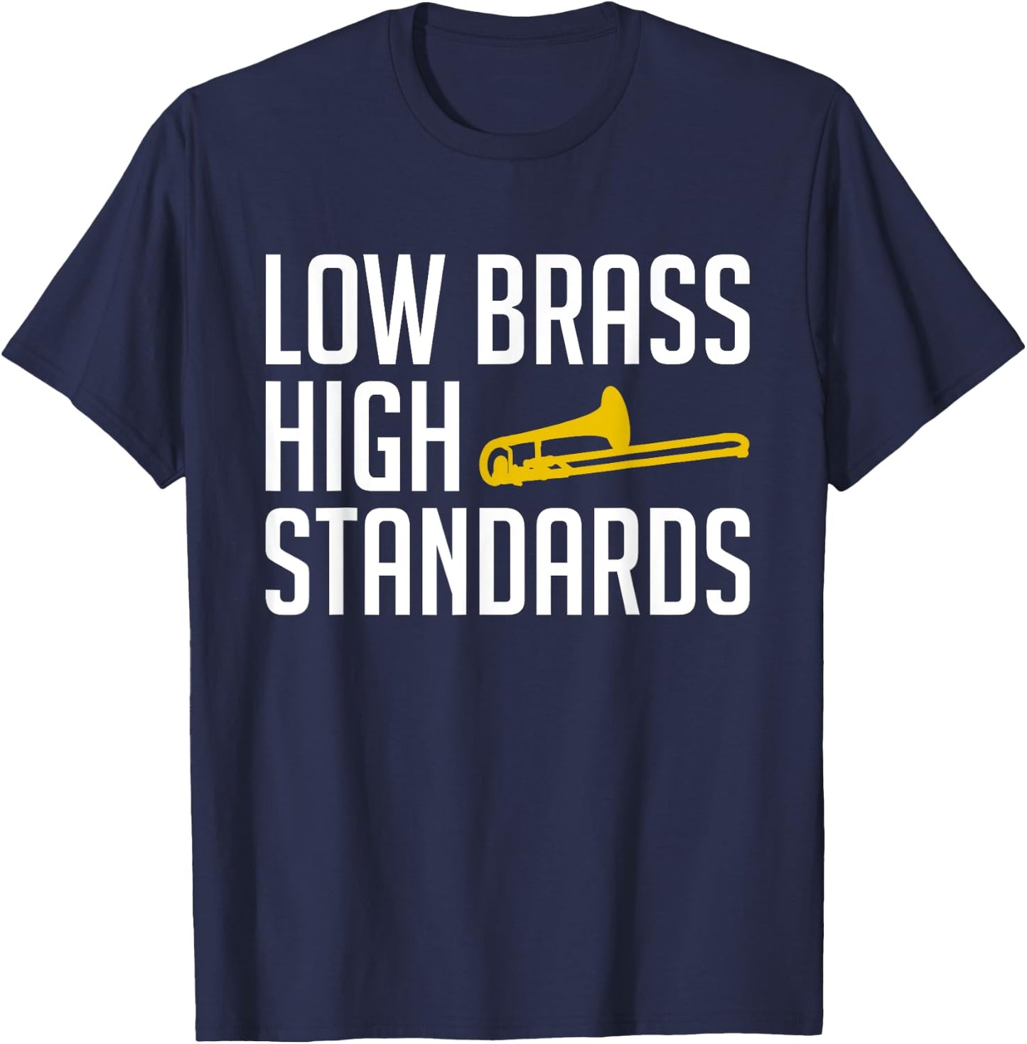 Low Brass High Standards Trombone Player T-Shirt - T-Shirt | Navy