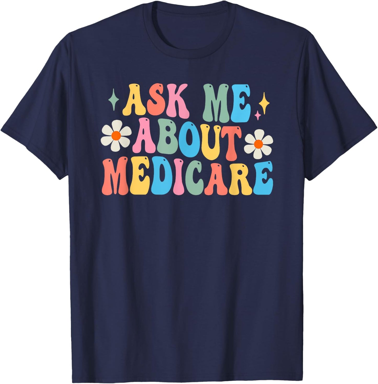 Ask Me About Medicare Insurance Agent Broker Sales Marketing T-Shirt - T-Shirt | Navy