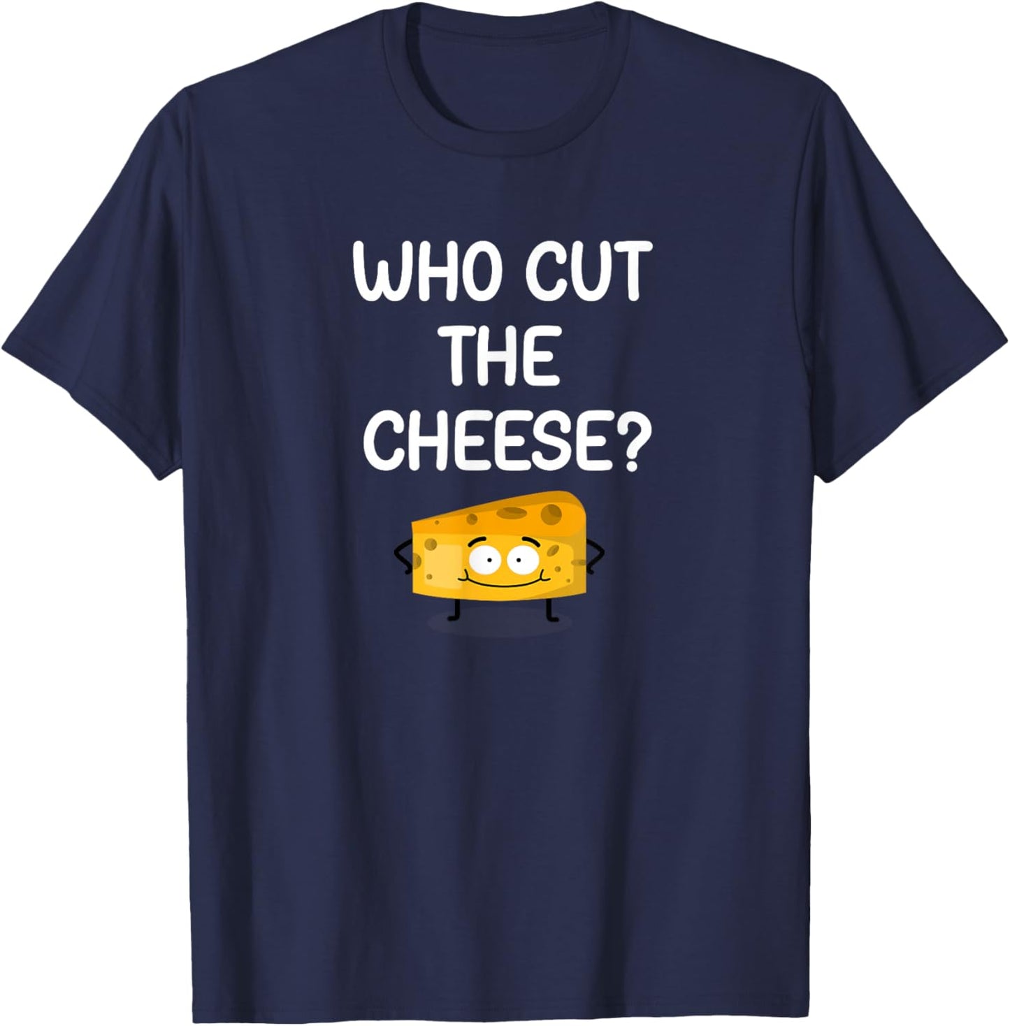 Who Cut The Cheese, Funny, Jokes, Sarcastic T-Shirt - T-Shirt | Navy
