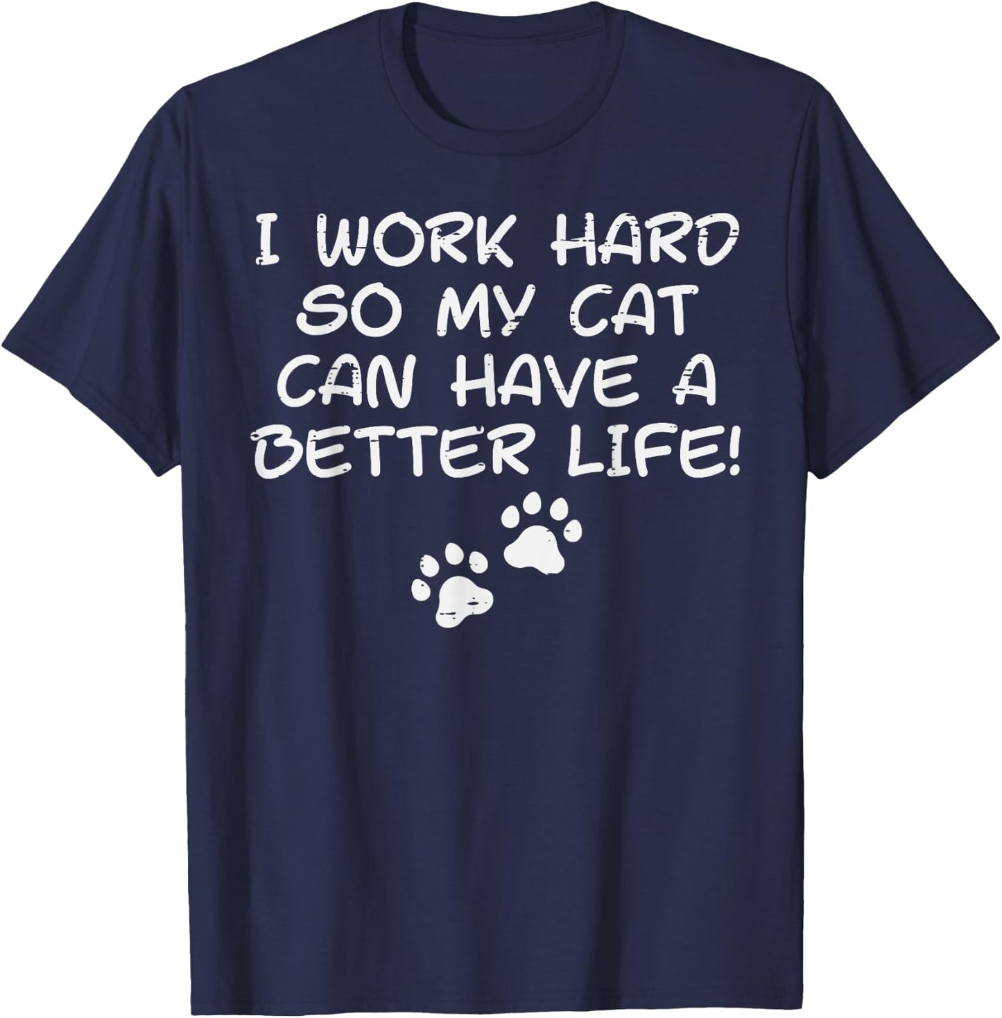 I Work Hard So My Cat Can Have Funny Fur Dad Mom Men Women T-Shirt - T-Shirt | Navy