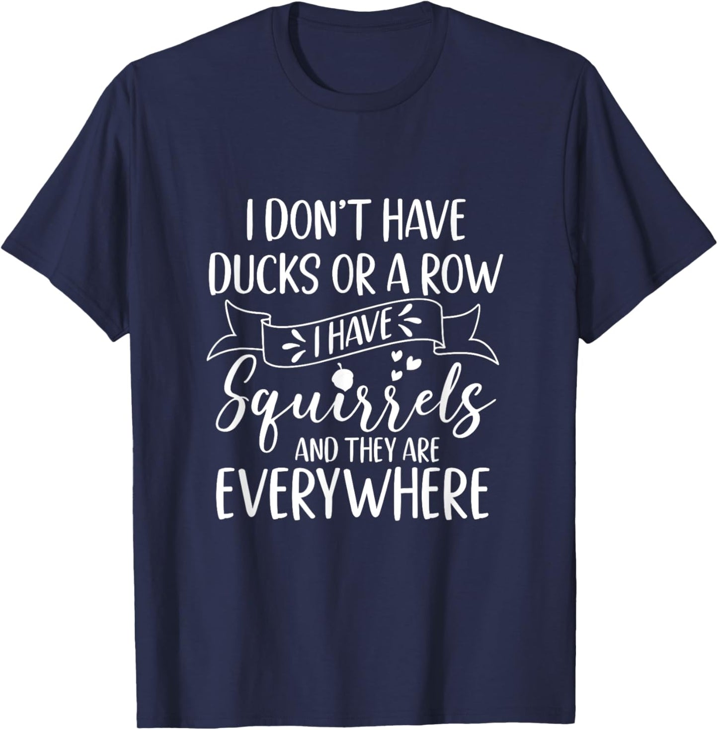 I Have A Squirrel And They Are Everywhere Squirrel Mom T-Shirt - T-Shirt | Navy