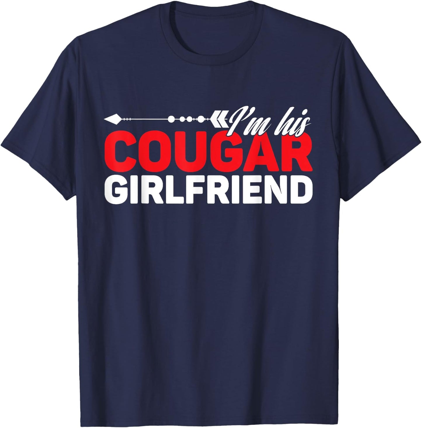 I'm His Cougar Girlfriend Funny Matching Couples Quote Love T-Shirt - T-Shirt | Navy