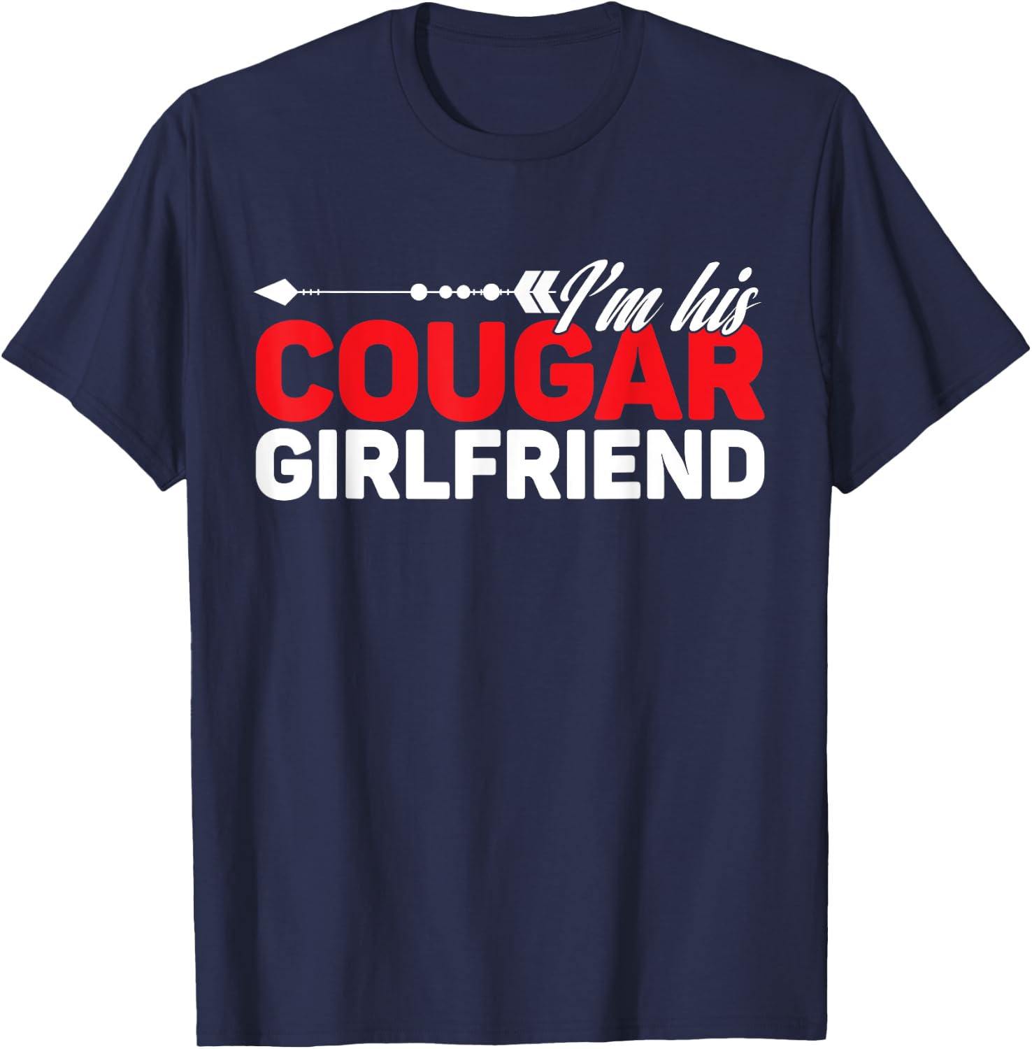 I'm His Cougar Girlfriend Funny Matching Couples Quote Love T-Shirt - T-Shirt | Navy