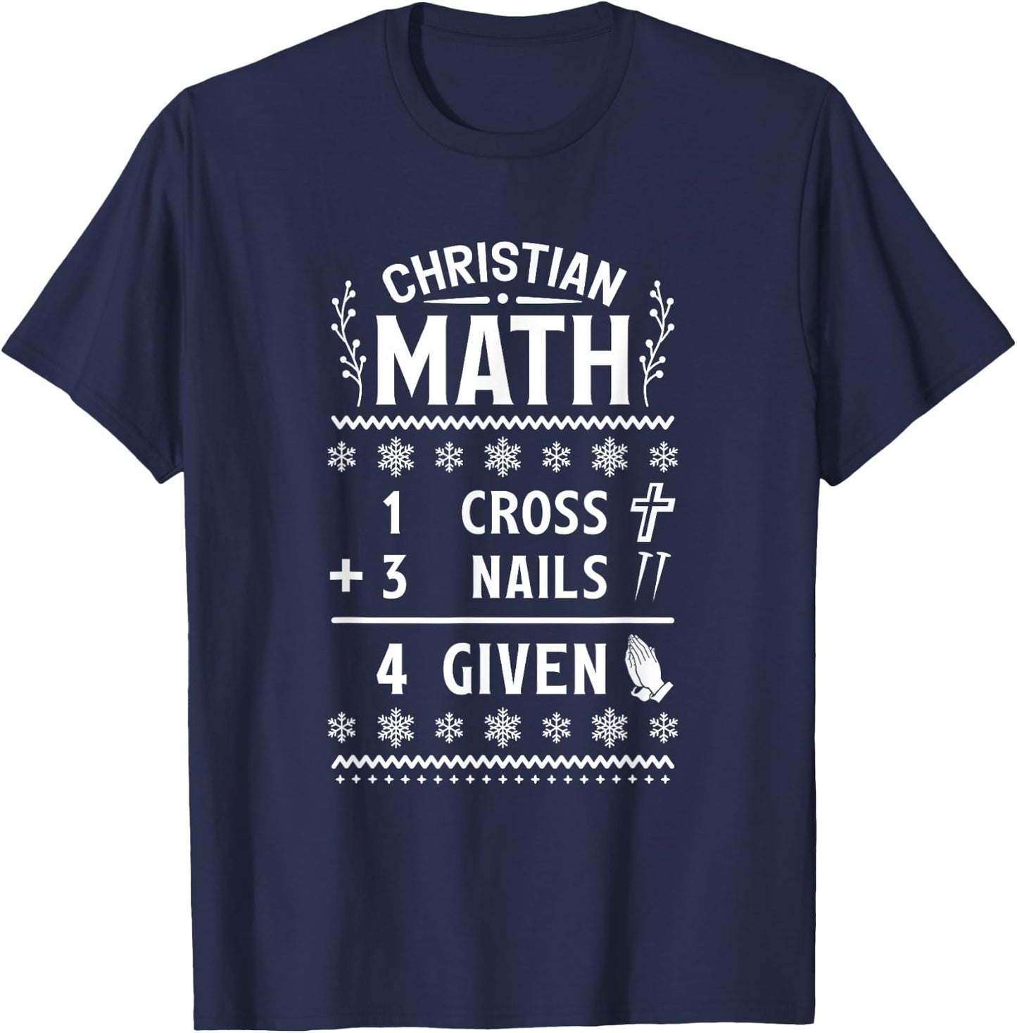 1 Cross 3 Nails 4 Given Christian Math Puns Christmas Jesus T-Shirt - T-Shirt | Navy
