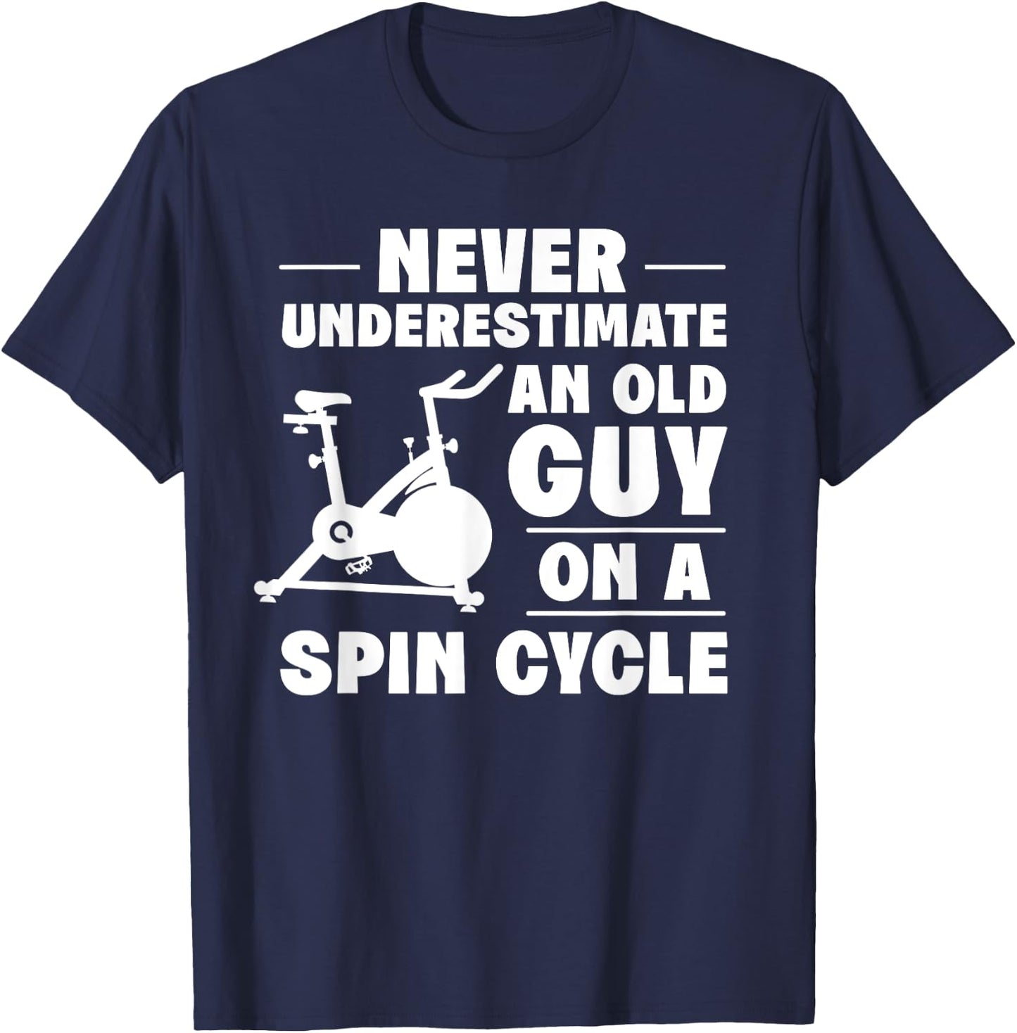 Spinning Class Never underestimate an old guy Spin T-Shirt - T-Shirt | Navy