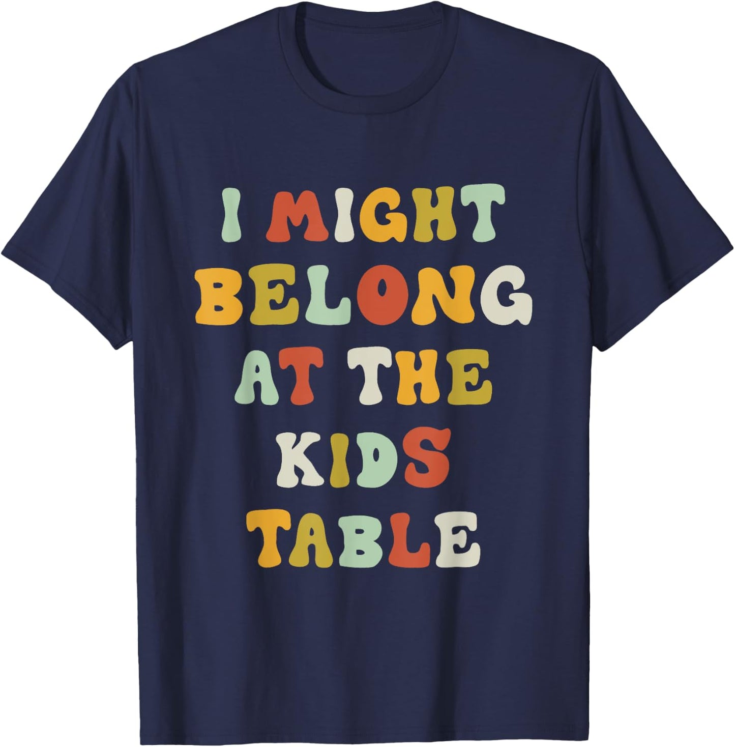 Funny I Might Belong At The Kids Table Thanksgiving T-Shirt - T-Shirt | Navy