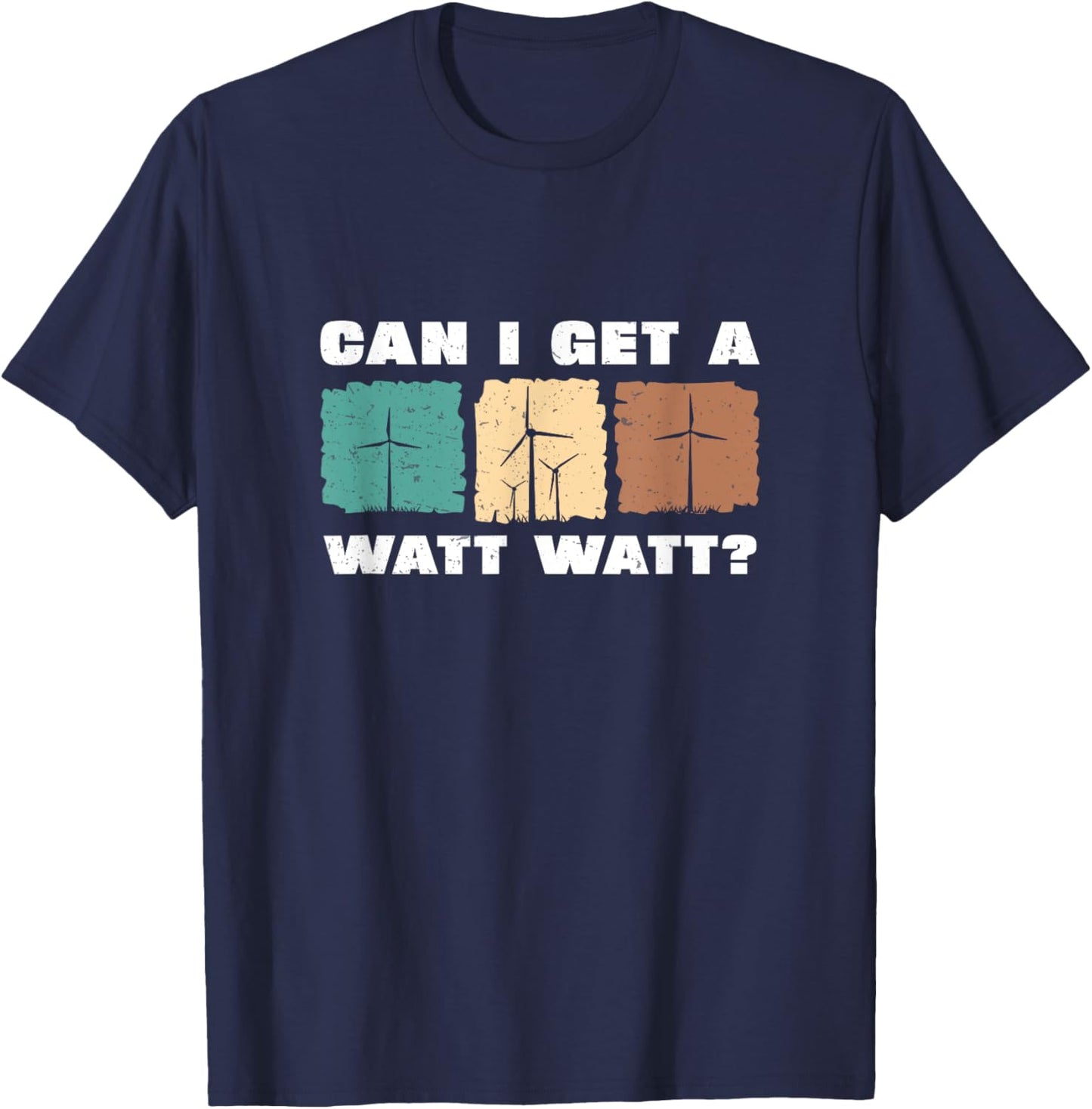 Can I Get A Watt Watt Funny Windmill Wind Turbine Engineers T-Shirt - T-Shirt | Navy