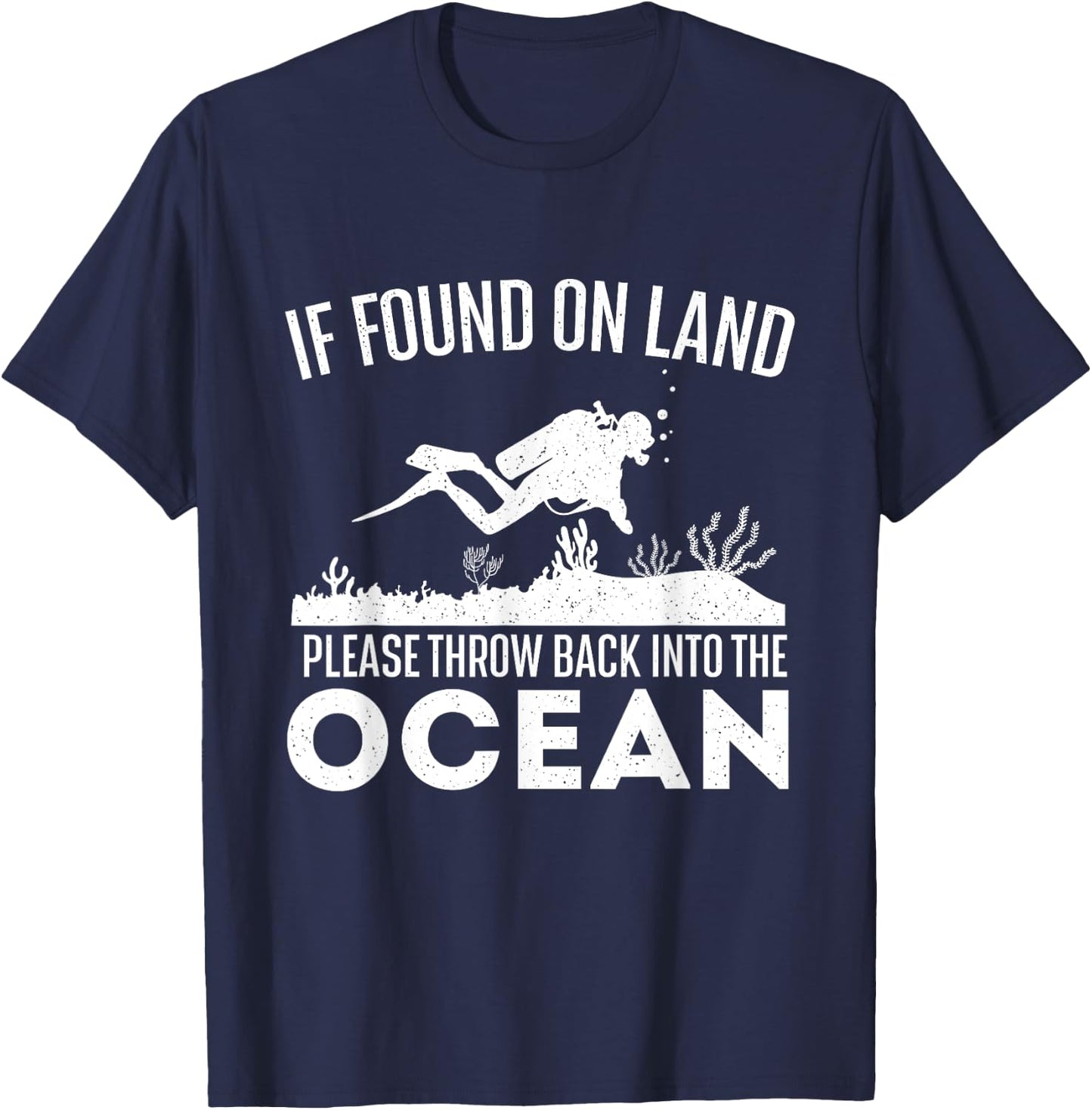 If Found On Land Please Throw Back - Scuba Diving Diver T-Shirt - T-Shirt | Navy