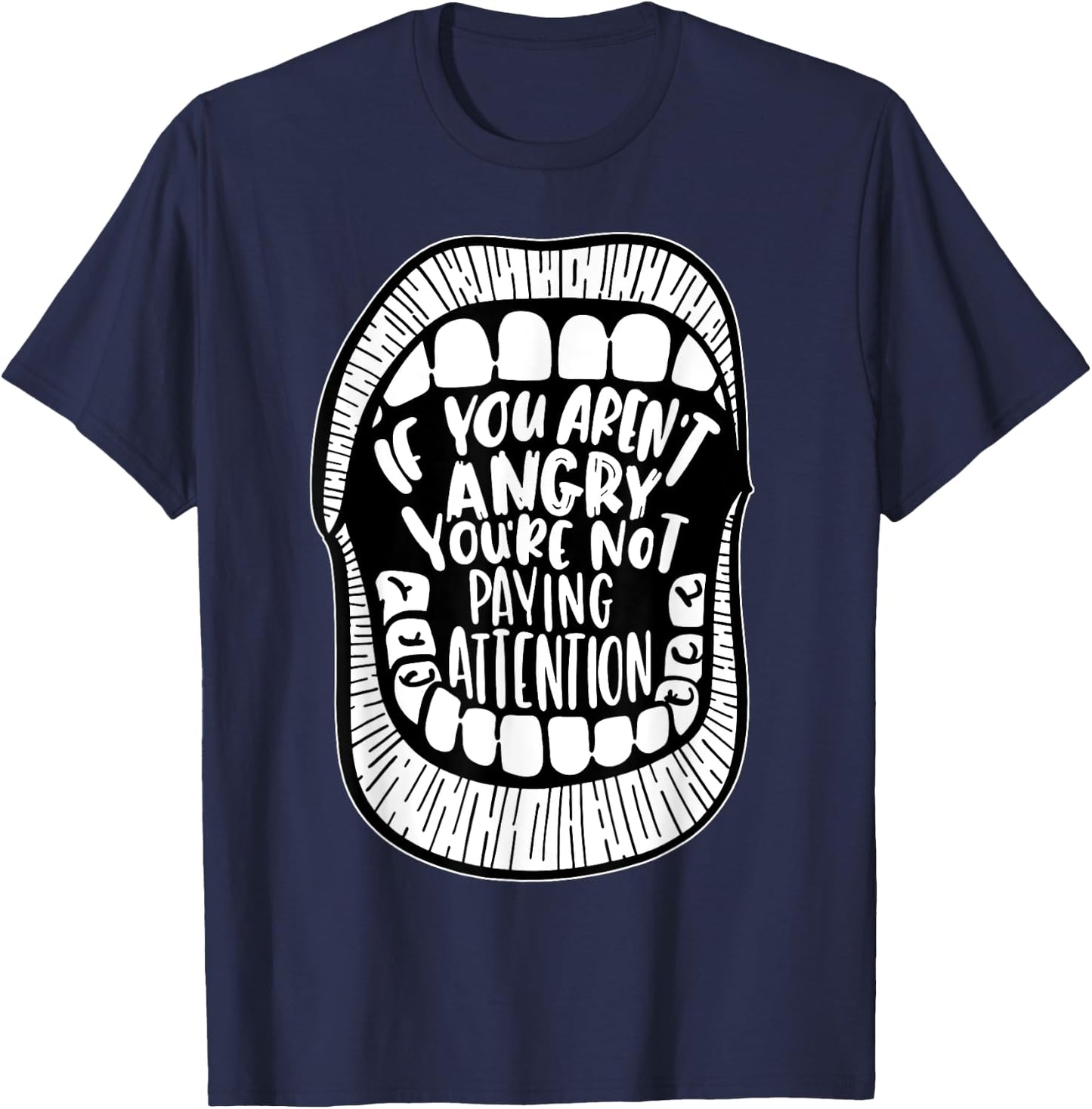 If You Aren't Angry You're Not Paying Attention T-Shirt - T-Shirt | Navy