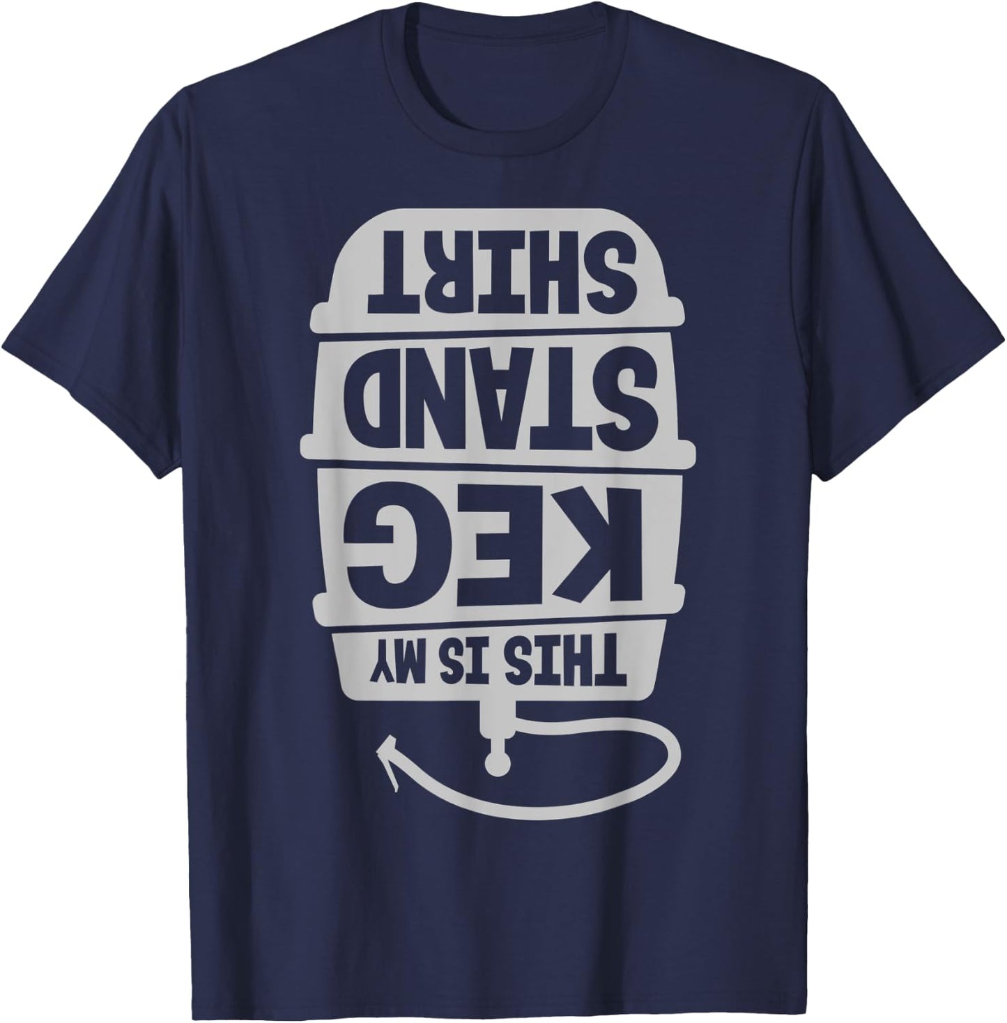 This Is My Keg Stand Beer Drinking T-Shirt - T-Shirt | Navy