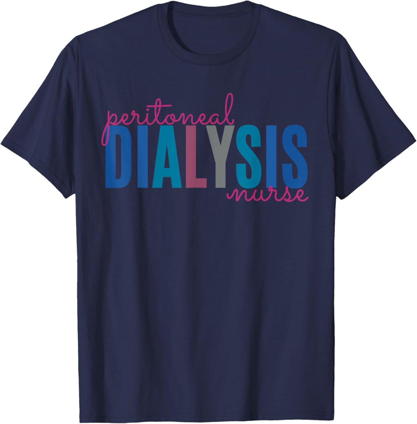 Peritoneal Dialysis Nurse Kidney Disease Funny Nursing T-Shirt - T-Shirt | Navy