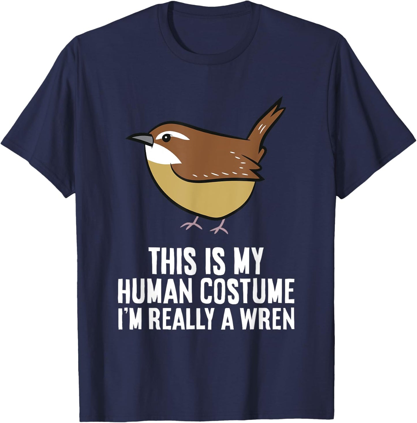 This Is My Human Costume I'm Really A Wren Bird T-Shirt - T-Shirt | Navy