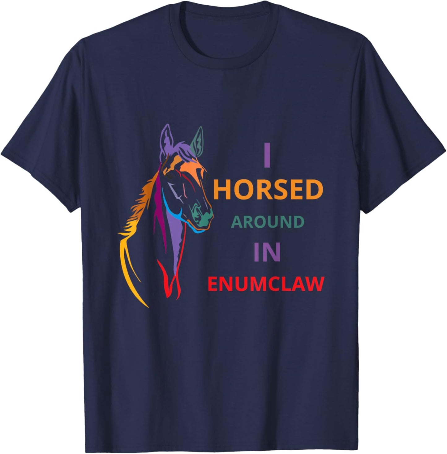 i horsed around in enumclaw funny horse Horse lovers T-Shirt - T-Shirt | Navy