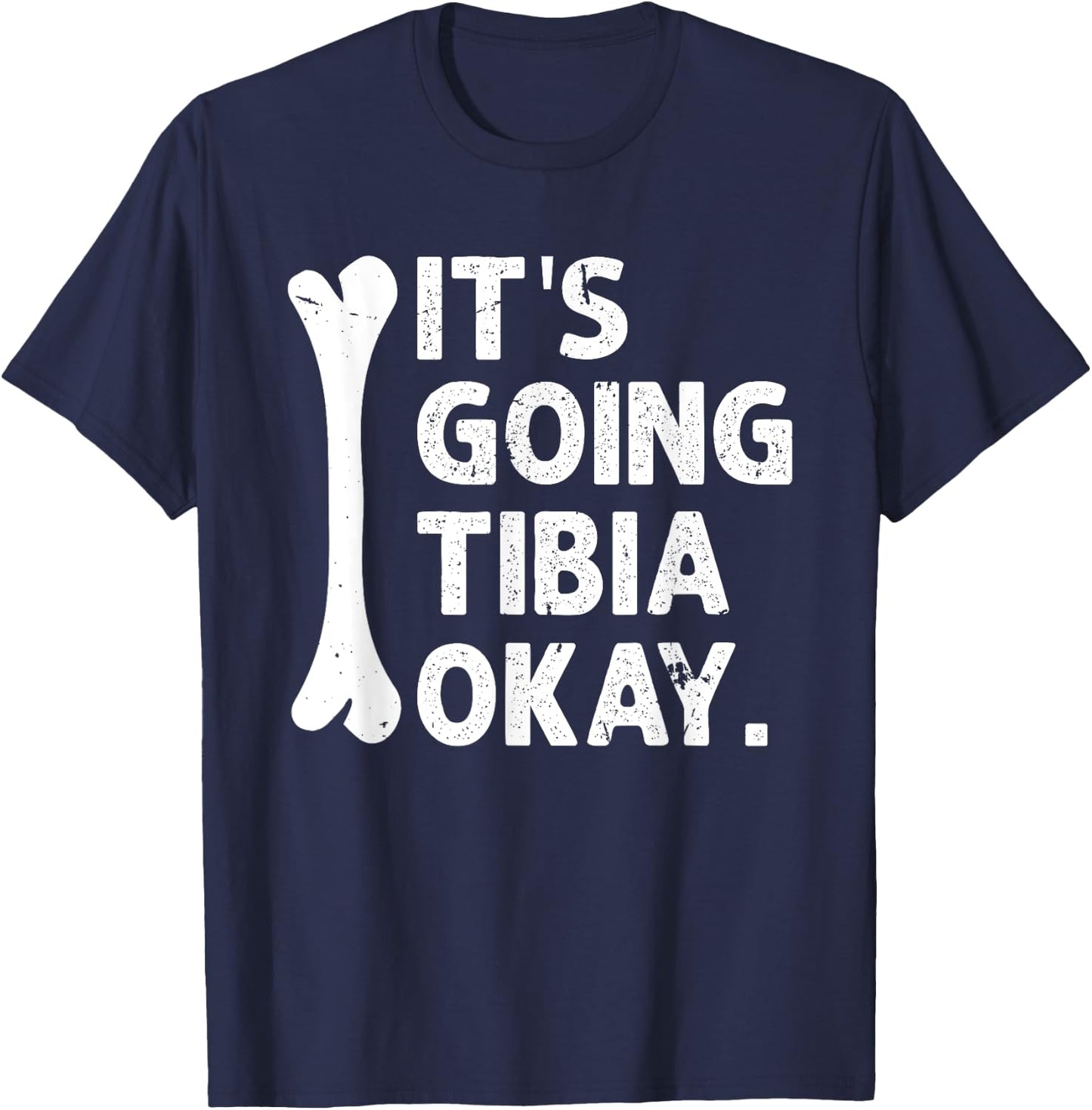 It's Going Tibia Okay Funny Anatomy Pun Medicine Joke T-Shirt - T-Shirt | Navy
