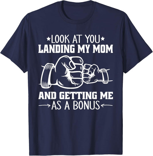 Look at You Landing My Mom and Getting Me as a Bonus Funny T-Shirt - T-Shirt | Navy