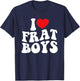 I Love Frat Boys Funny College Party Life College Student T-Shirt - T-Shirt | Navy