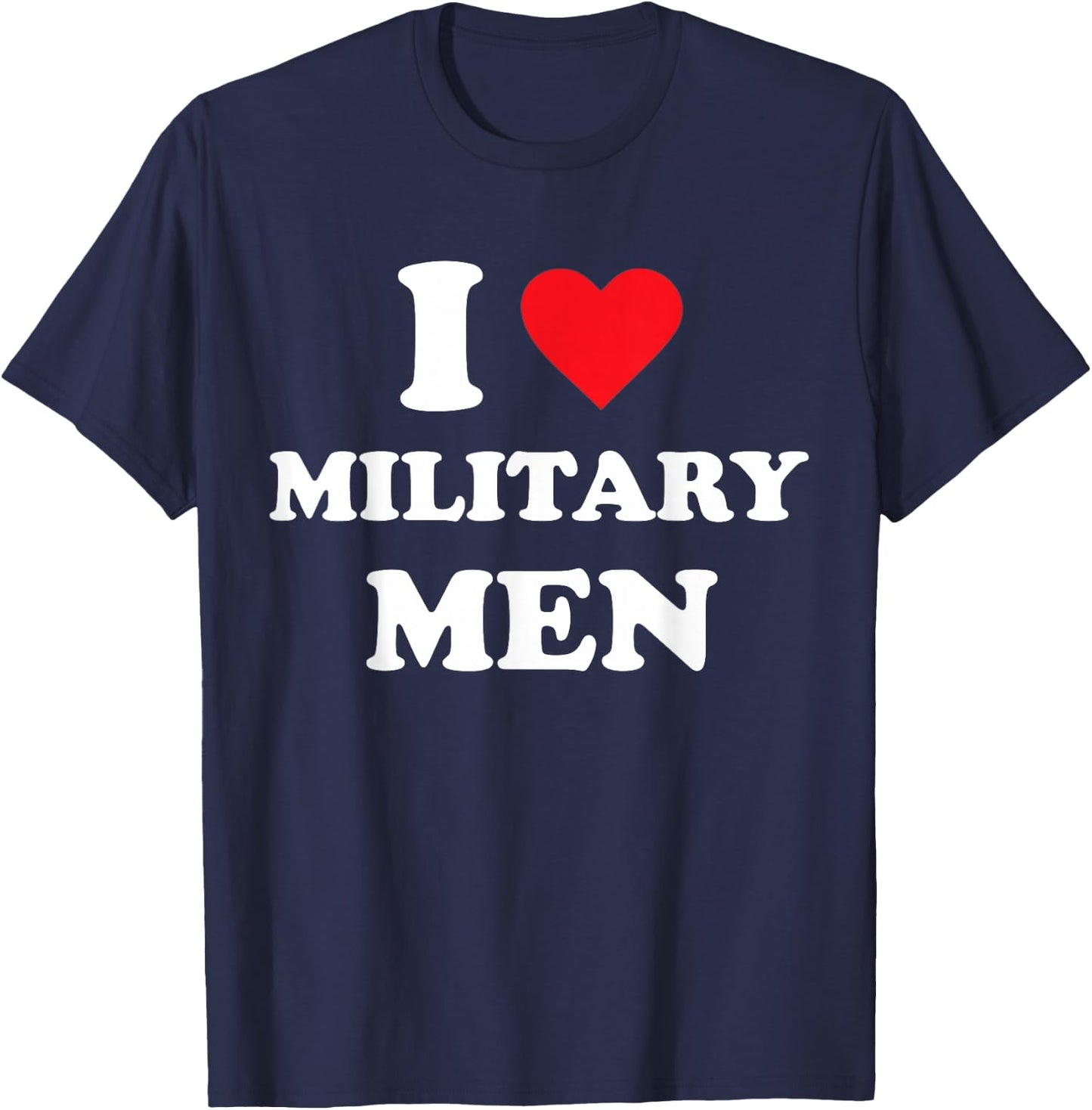 I Love Military Men T-Shirt - T-Shirt | Navy