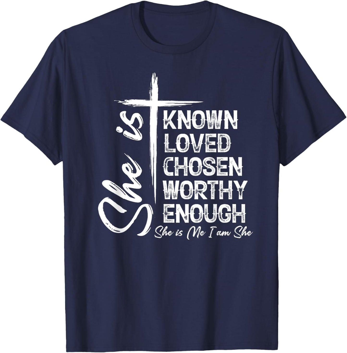 She Is Known Loved Chosen Worthy Enough She Is Me I Am She T-Shirt - T-Shirt | Navy