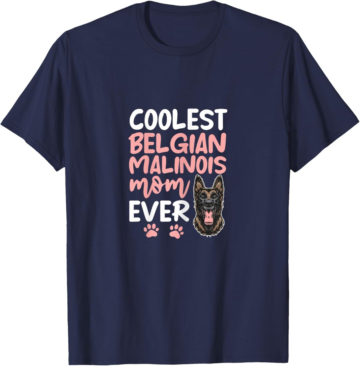 Coolest Belgian Malinois Mom Ever Dog Mom Mother's Day Women T-Shirt - T-Shirt | Navy