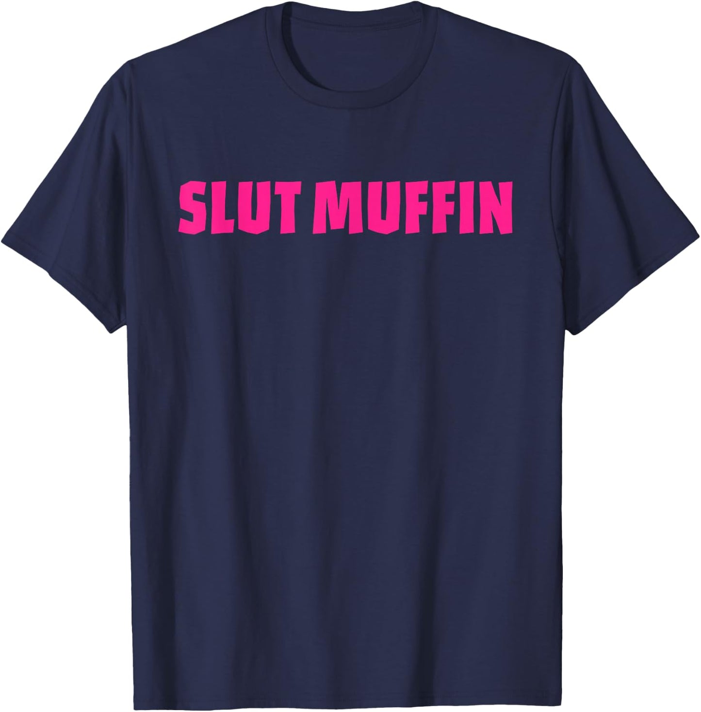 Slut Muffin Funny Apparel T-Shirt - T-Shirt | Navy