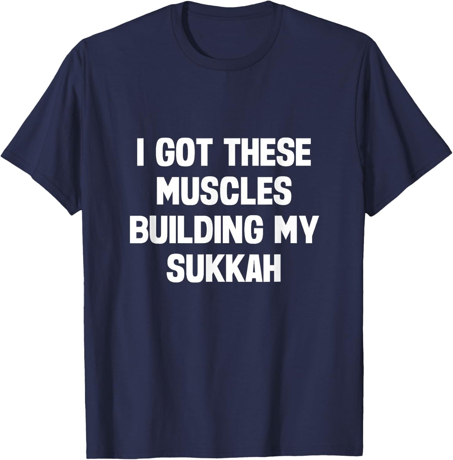 Happy Sukkot I Got These Muscles Building Sukkah Builder T-Shirt - T-Shirt | Navy