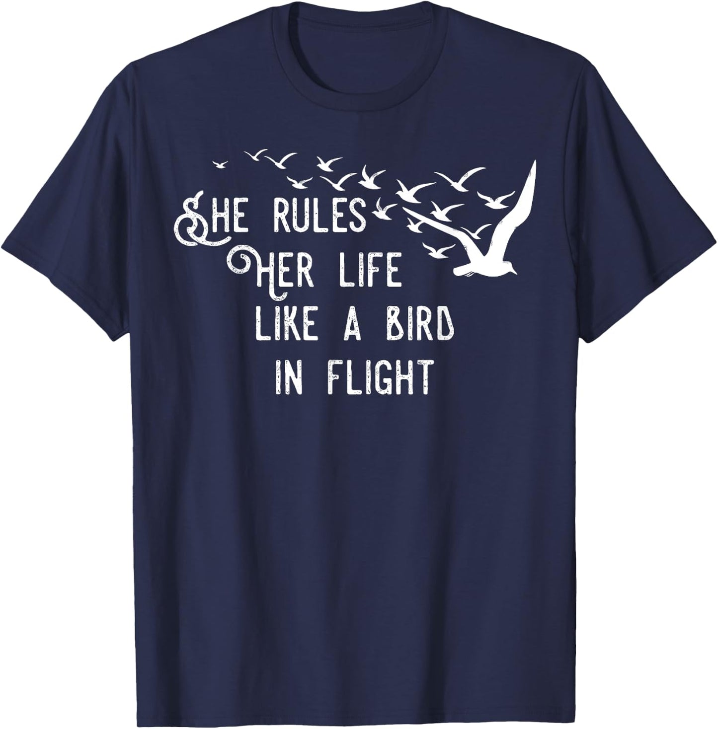 She Rules Her Life Like A Bird In Flight T-Shirt - T-Shirt | Navy