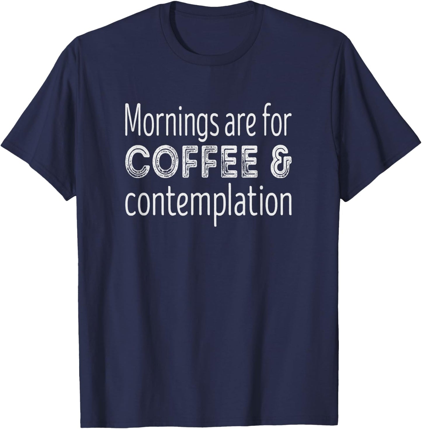 Mornings Are For Coffee and Contemplation T-Shirt - T-Shirt | Navy