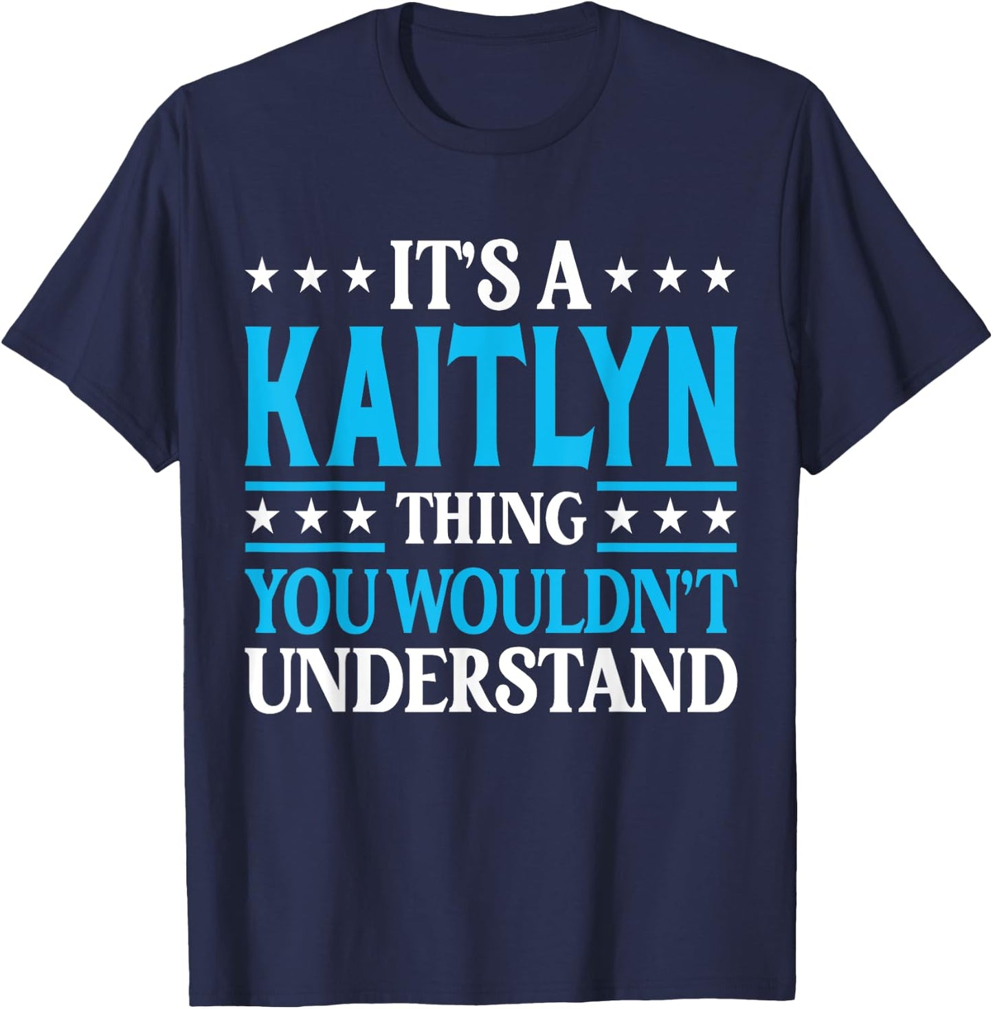 It's A Kaitlyn Thing Wouldn't Understand Girl Name Kaitlyn T-Shirt - T-Shirt | Navy