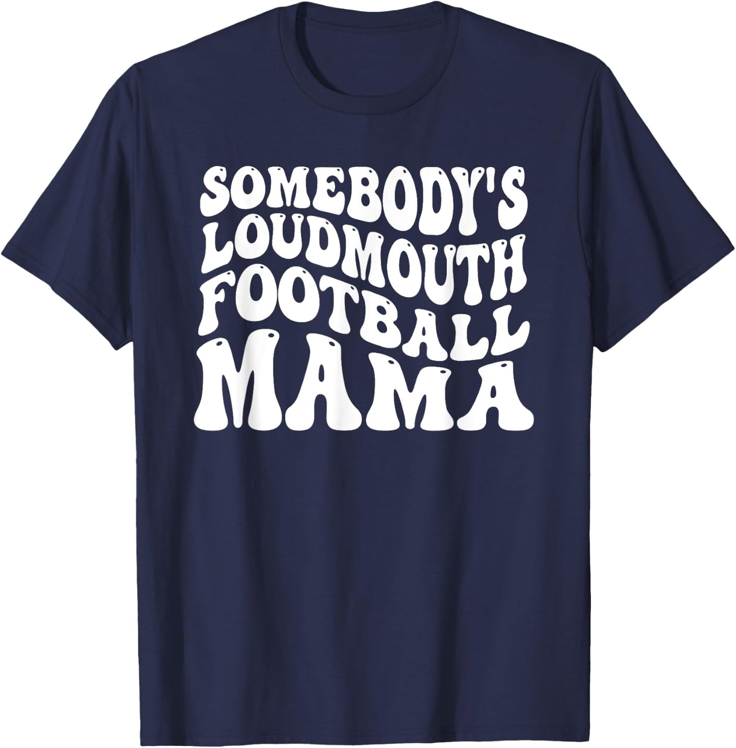 Somebody's Loudmouth Football Mama, Football Mothers Day T-Shirt - T-Shirt | Navy