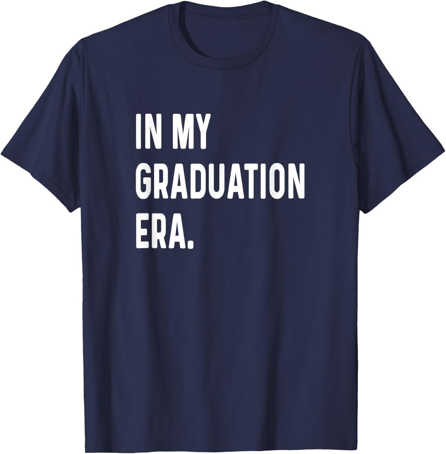 In My Graduation Era - Graduate 2024 2025 2026 College T-Shirt - T-Shirt | Navy