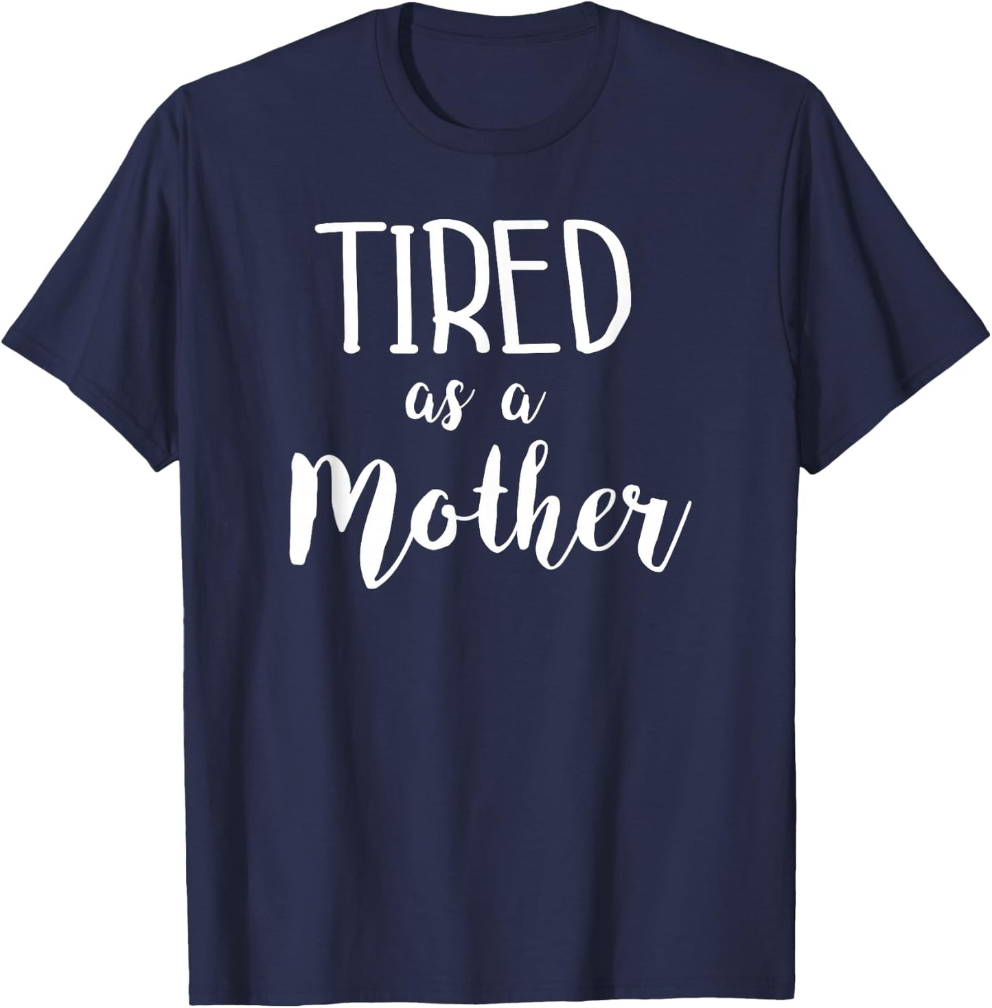 Tired As A Mother Funny Mom Saying Slogan T-Shirt - T-Shirt | Navy