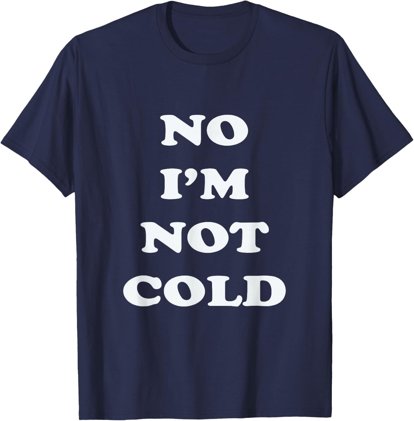 No I'm Not Cold, Funny Winter - Black, Small - -Adults T-Shirt - T-Shirt | Navy