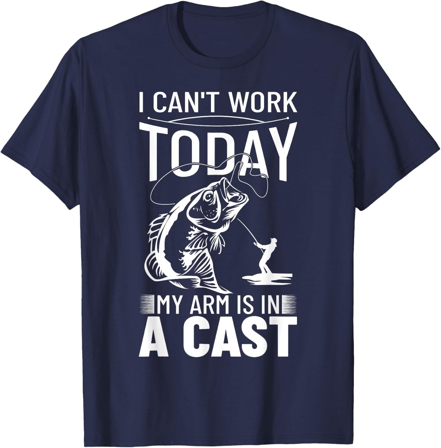 Fishing Design I Can't Work Today My Arm Is In A Cast T-Shirt - T-Shirt | Navy
