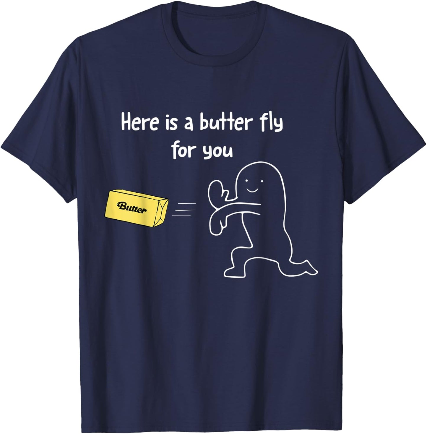 Here is a Butter Fly For You Funny Butter T-Shirt - T-Shirt | Navy