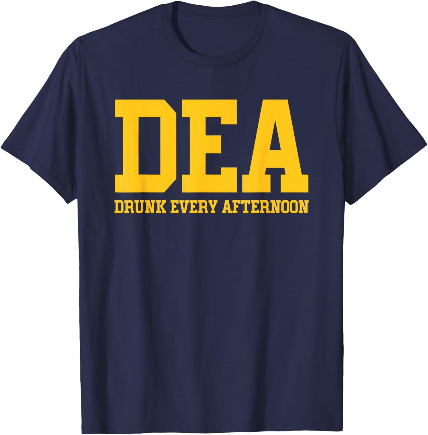 DEA Drunk Every Afternoon Drinking Lover Funny T-Shirt - T-Shirt | Navy
