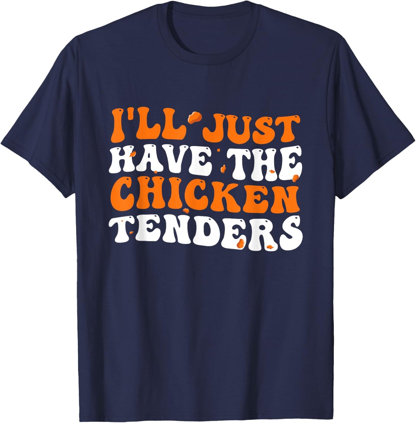 I'll Just Have The Chicken Tenders Groovy Funny T-Shirt - T-Shirt | Navy