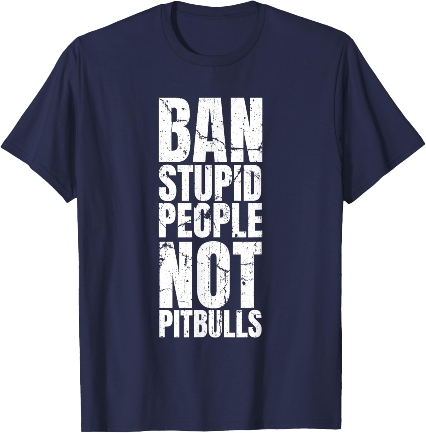 Pitbull Ban - Dog Breed Ban Stupid People Not Pit Bulls T-Shirt - T-Shirt | Navy