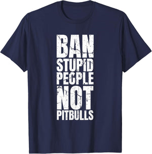 Pitbull Ban - Dog Breed Ban Stupid People Not Pit Bulls T-Shirt - T-Shirt | Navy