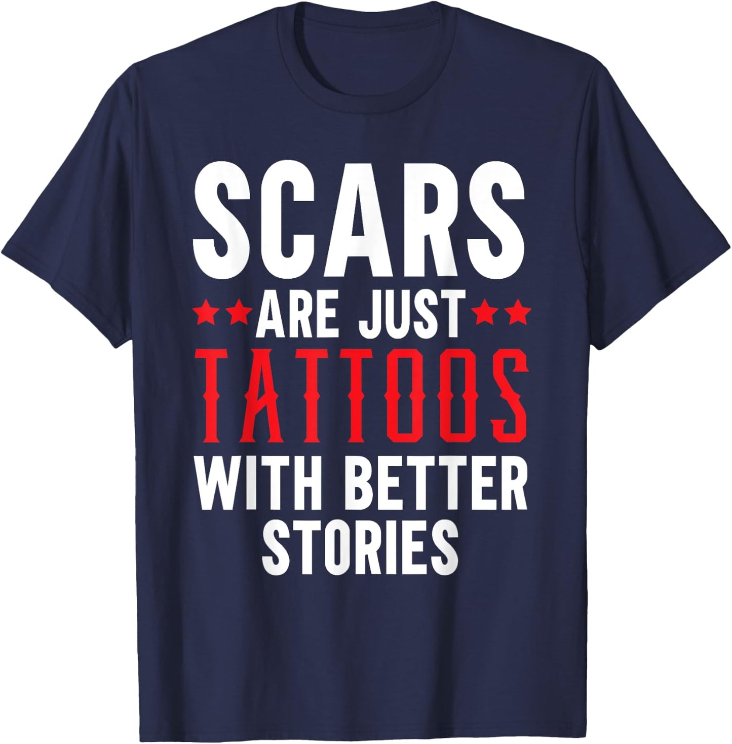 Scars Are Just Tattoos With Better Stories Tattoo T-Shirt - T-Shirt | Navy