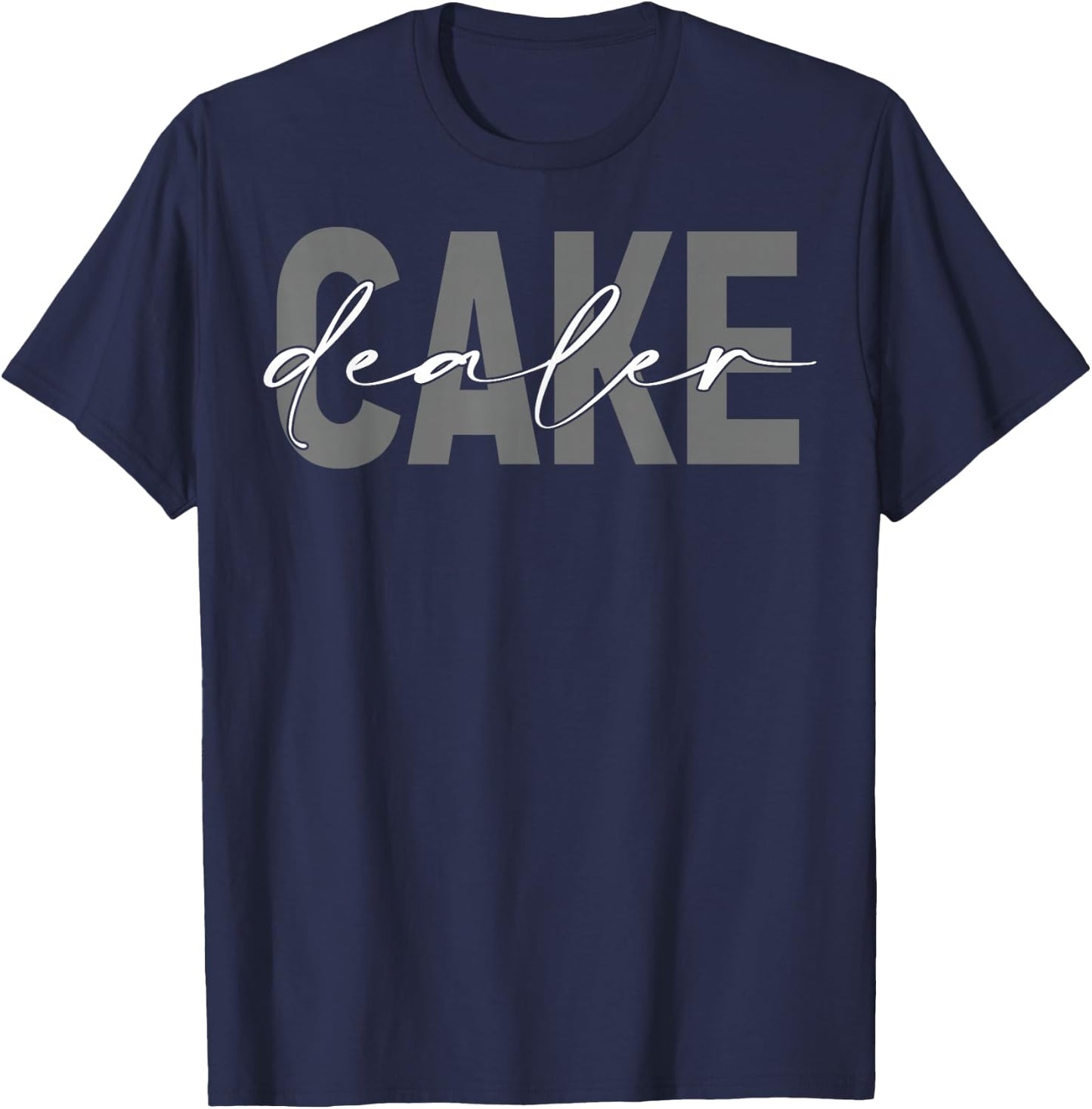 Cake Dealer Baking Cake Lover Baker T-Shirt - T-Shirt | Navy