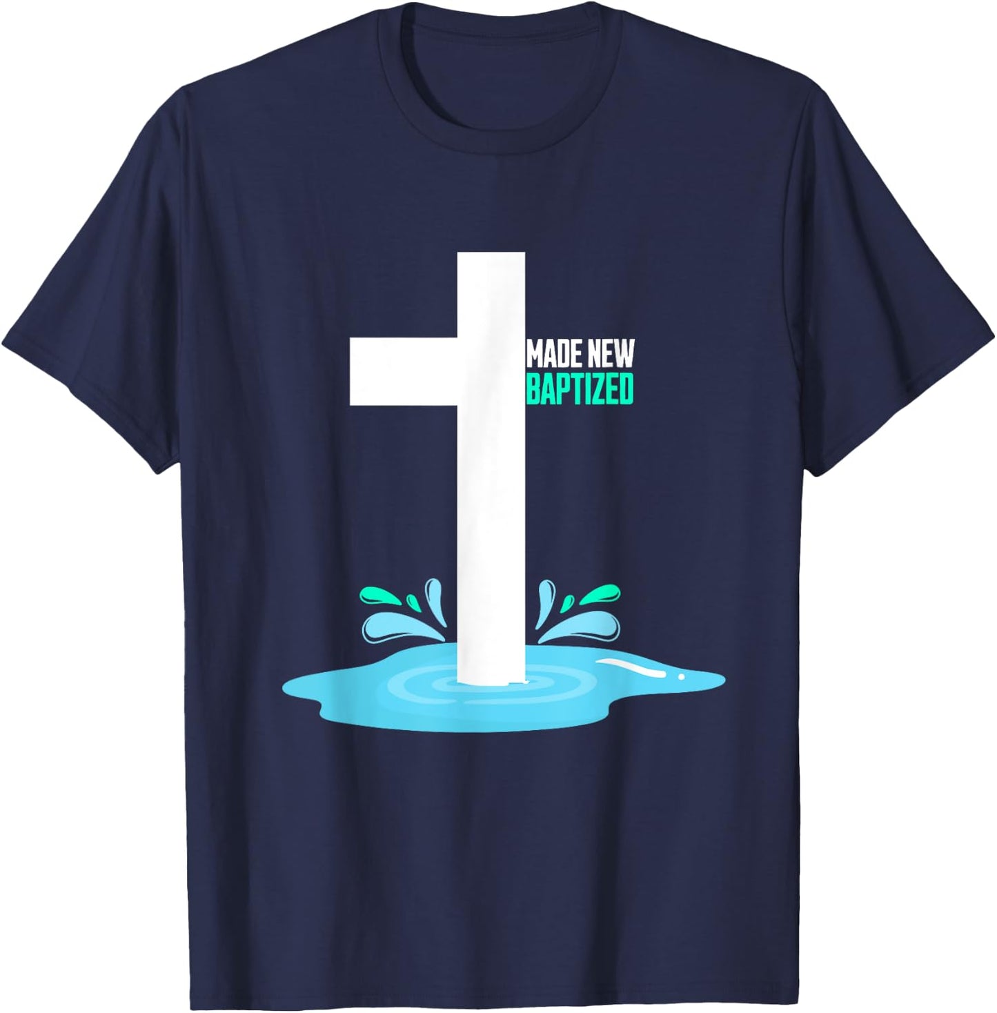 Water Immersion Baptism, MADE NEW, BAPTIZED T-Shirt - T-Shirt | Navy