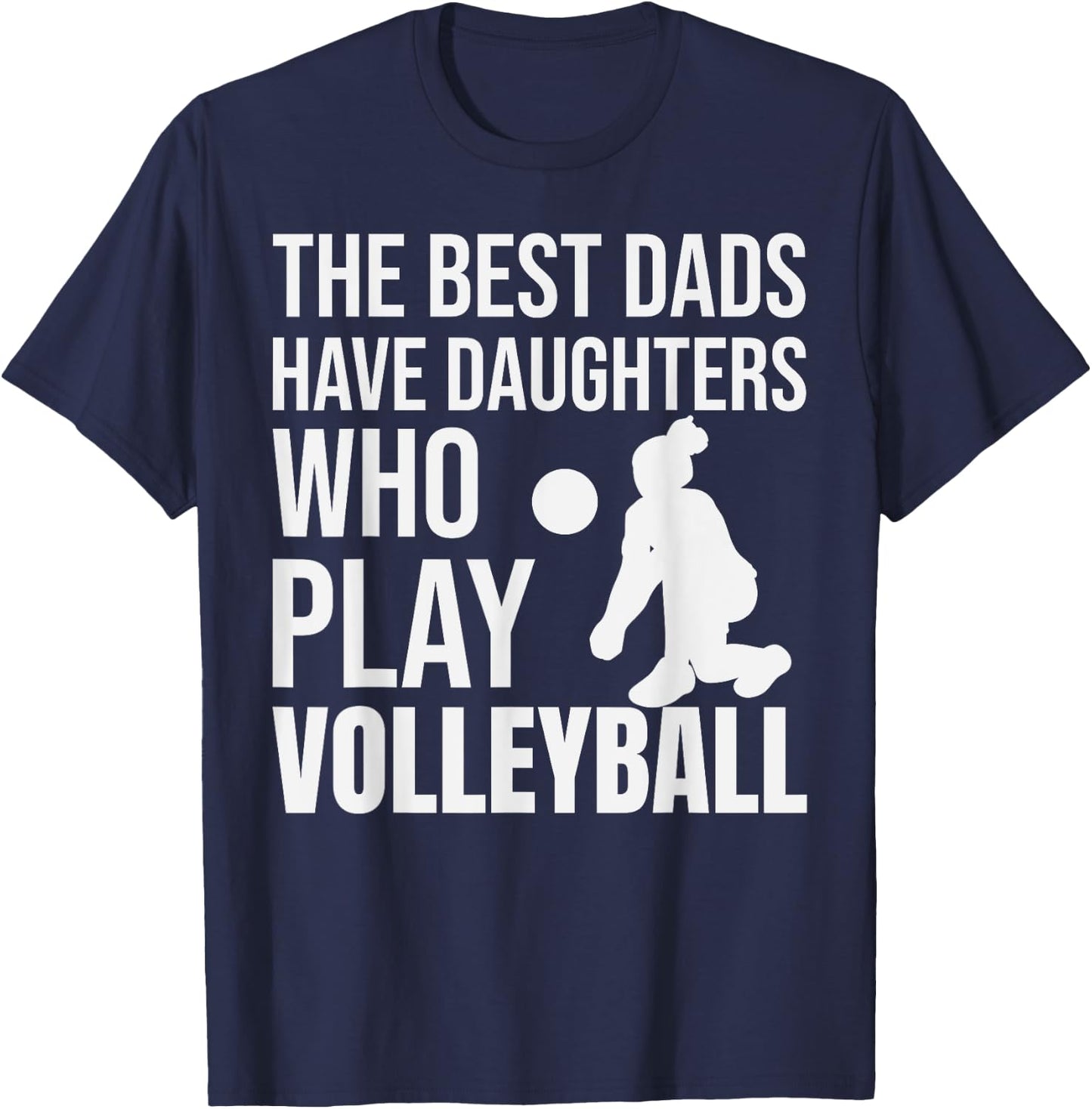 Volleyball Best Dads Have Daughters Who Play Volleyball T-Shirt - T-Shirt | Navy