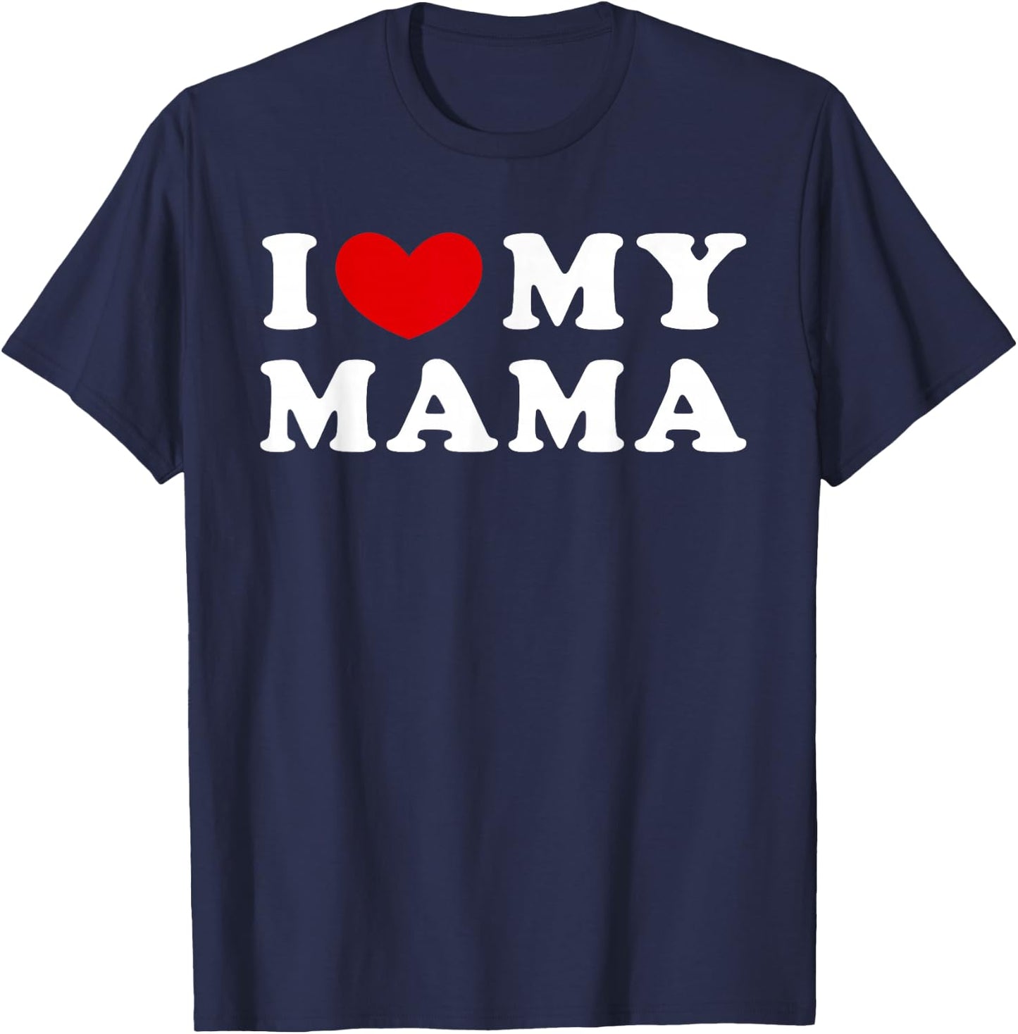 I Love My Mama, I Heart My Mama T-Shirt - T-Shirt | Navy