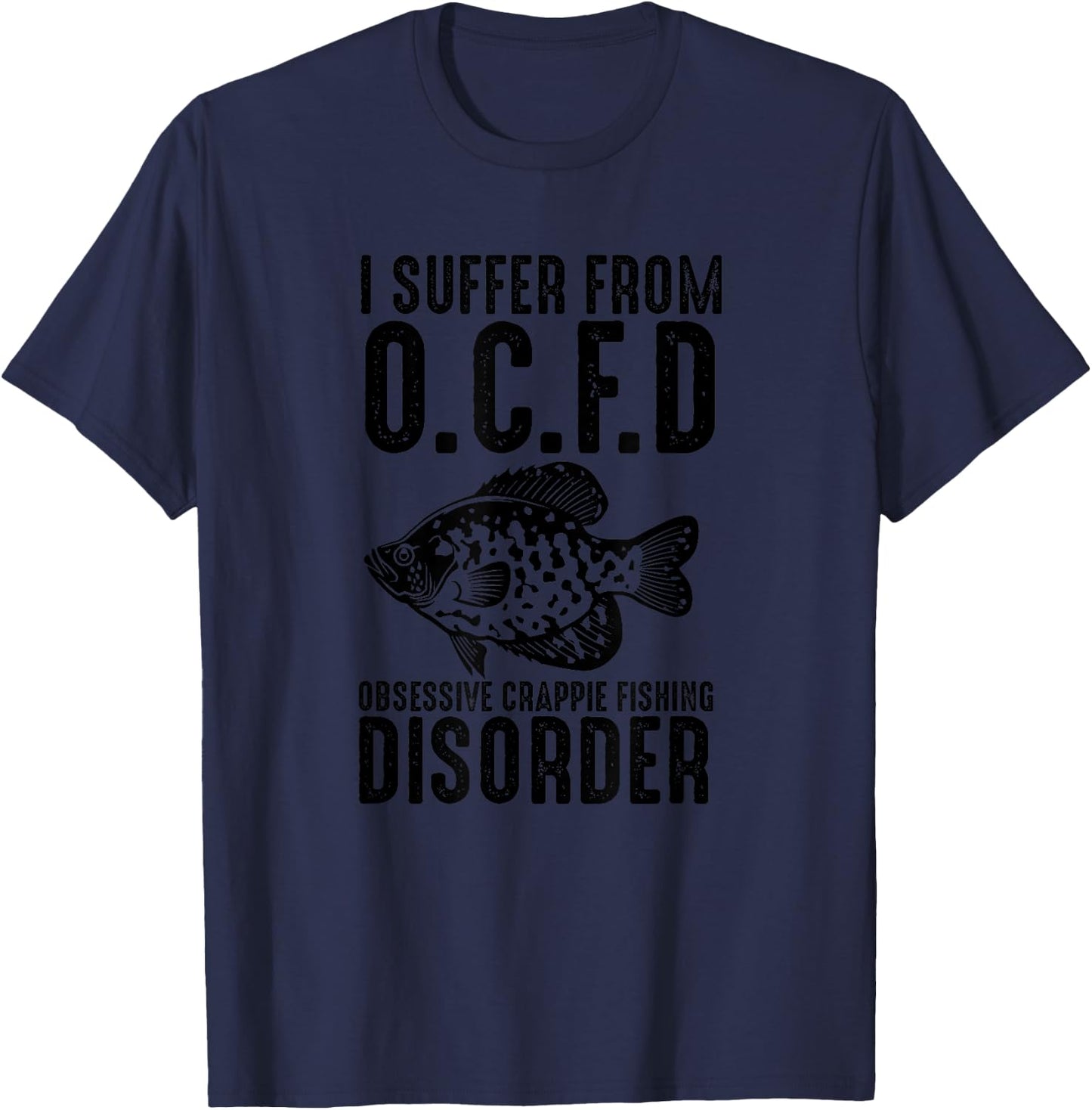 Funny I Suffer From OCFD Obsessive Crappie Fishing Disoder T-Shirt - T-Shirt | Navy