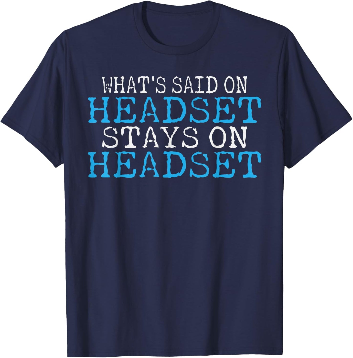 Whats said on Headset stays on Headset Theater T-Shirt - T-Shirt | Navy