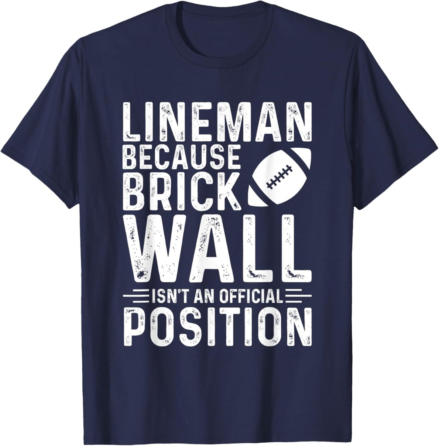 Brick Wall Isn't An Official Position Football Lineman T-Shirt - T-Shirt | Navy